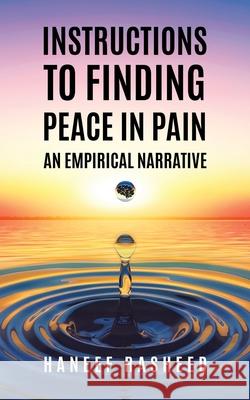 Instructions to Finding Peace in Pain: An empirical Narrative Haneef Rasheed 9780228827443