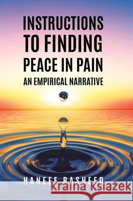 Instructions to Finding Peace in Pain: An empirical Narrative Haneef Rasheed 9780228827450 Tellwell Talent