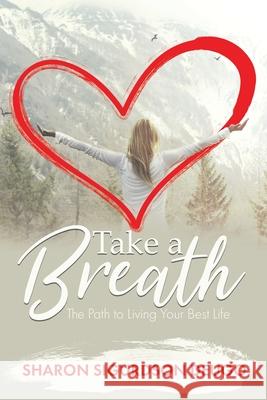 Take a Breath: The Path to Living Your Best Life Sharon Sigurdson Deugo 9780228827573