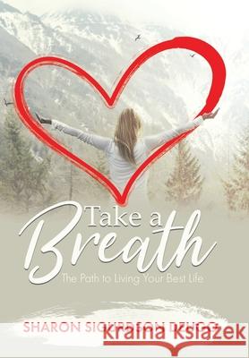 Take a Breath: The Path to Living Your Best Life Sharon Sigurdson Deugo 9780228827580