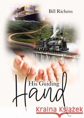 His Guiding Hand Bill Richens Antonia Richens 9780228827603 Tellwell Talent