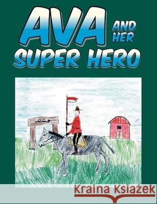 Ava and Her Super Hero Keven McTaggart Nathan McTaggart Sarah Shinkewski 9780228827740