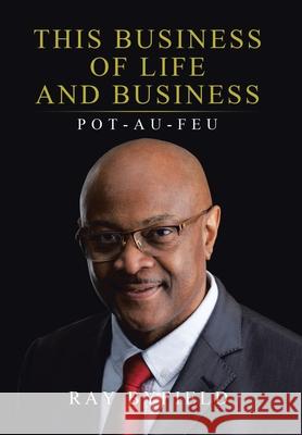 This Business of Life and Business: Pot-Au-Feu Ray Byfield 9780228828051