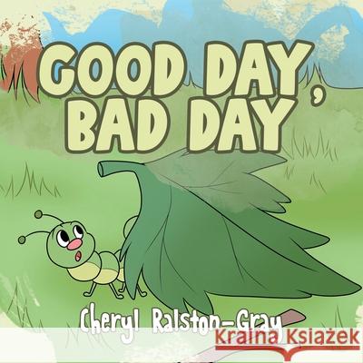 Good Day, Bad Day Cheryl Ralston-Gray 9780228828228