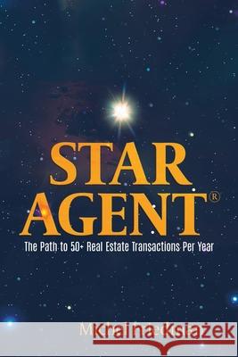 Star Agent: The Path to 50+ Real Estate Transactions Per Year Michel Friedman 9780228828242