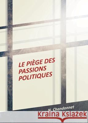 Le piège des passions politiques N Chandonnet 9780228828426