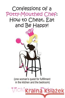 Confessions of a Potty-Mouthed Chef: (one woman's quest for fulfillment in the kitchen and the bedroom) Vickie Va 9780228828808