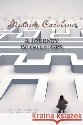 Missing Caroline: A Journey Without GPS Hank Cunningham Kathleen Ratcliff Valerie Rother 9780228829201 Tellwell Talent