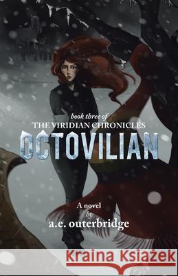 Octovilian: Book Three of The Viridian Chronicles A. E. Outerbridge 9780228829584 Tellwell Talent