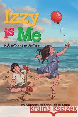 Izzy is Me: Adventures in Autism Vincent Michael Del 9780228829645 Tellwell Talent