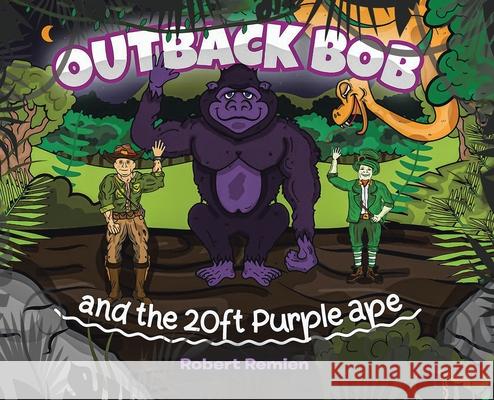 Outback Bob: And the 20-Foot Purple Ape Robert Remien Jordan Budd 9780228829744