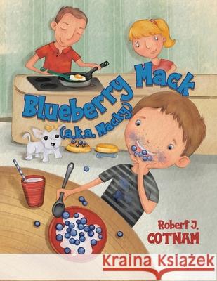 Blueberry Mack (a.k.a. Macky) Robert J. Cotnam 9780228829751 Tellwell Talent