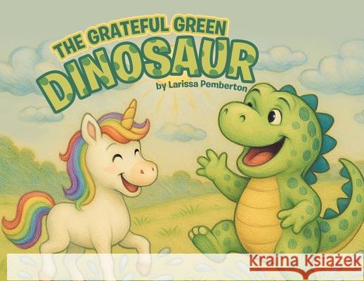 The Grateful Green Dinosaur Larissa Pemberton 9780228829799