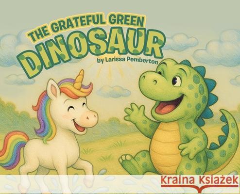 The Grateful Green Dinosaur Larissa Pemberton 9780228829805