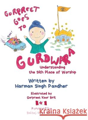 Gurpreet Goes to Gurdwara: Understanding the Sikh Place of Worship Harman Singh Pandher Gurpreet Kaur Birk 9780228830320