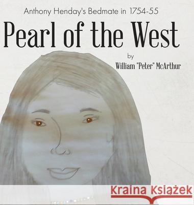 Pearl of the West: Anthony Henday's Bedmate in 1754-55 William Peter McArthur 9780228830573
