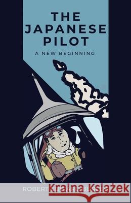 The Japanese Pilot: A New Beginning Robert Edward Burley 9780228830597