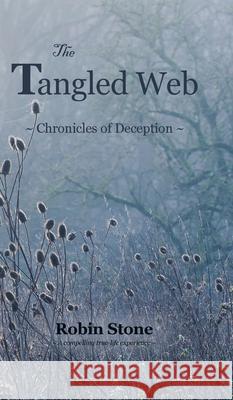The Tangled Web: Chronicles of Deception Robin Stone 9780228830627 Tellwell Talent