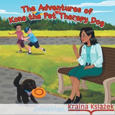 The Adventures of Kona the Pet Therapy Dog Johnathan King 9780228831037 Tellwell Talent