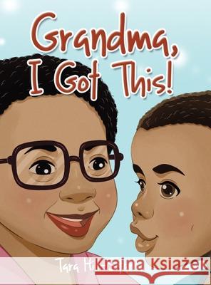 Grandma, I Got This! Tara Hill-Starks 9780228831198 Tellwell Talent