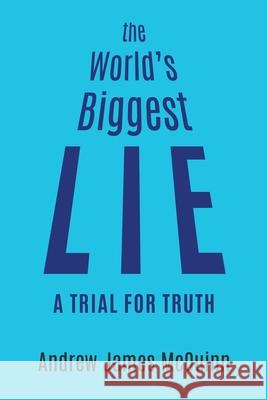 The World's Biggest Lie: A Trial for Truth Andrew James McQuinn 9780228831303