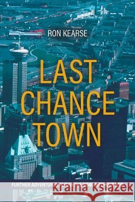 Last Chance Town: Further Adventures Along the Road Without End Ron Kearse   9780228831457 Tellwell Talent