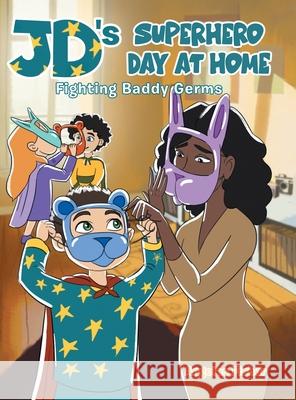 JD's Superhero Day at Home: Fighting Baddy Germs Angeles Fisher 9780228832225 Tellwell Talent