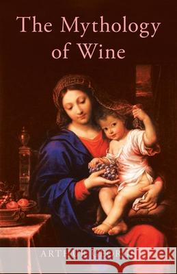 The Mythology of Wine Arthur George 9780228832584
