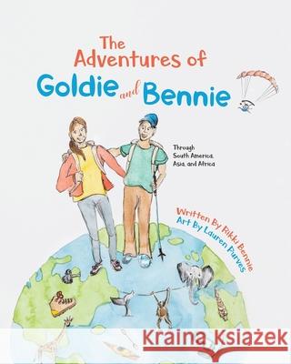 The Adventures of Goldie and Bennie: Through South America, Asia and Africa Bennie, Rikki 9780228832850 Tellwell Talent