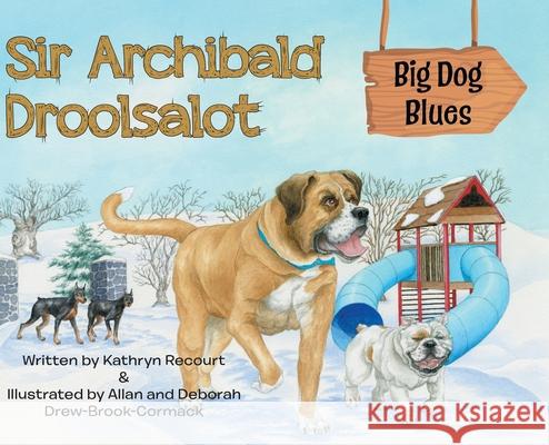 Sir Archibald Droolsalot - Big Dog Blues Kathryn Recourt 9780228833246 Tellwell Talent