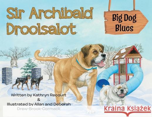 Sir Archibald Droolsalot - Big Dog Blues Kathryn Recourt 9780228833253 Tellwell Talent