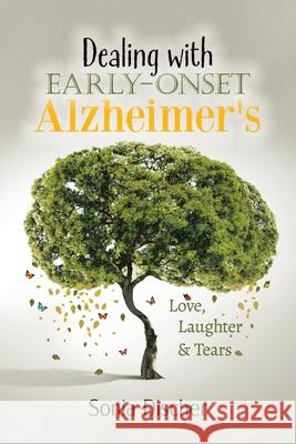Dealing with Early-Onset Alzheimer's: Love, Laughter & Tears Discher, Sonia 9780228833925 Tellwell Talent