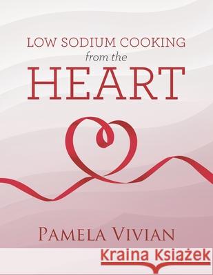 Low Sodium Cooking from the Heart Pamela Vivian Allison Ashton 9780228834397 Tellwell Talent