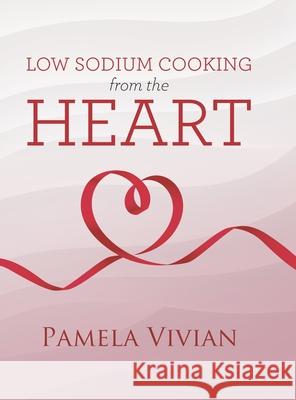 Low Sodium Cooking from the Heart Pamela Vivian Allison Ashton 9780228834403 Tellwell Talent