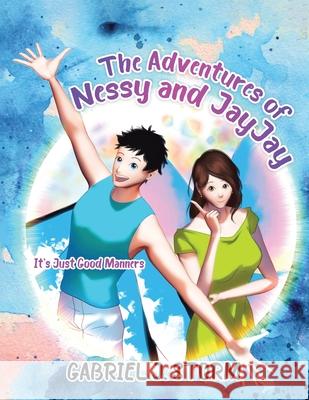 The Adventures of Nessy and JayJay: It's Just Good Manners Gabriel Storm 9780228834533 Tellwell Talent