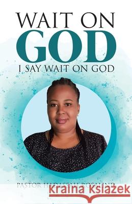 Wait on God: I Say Wait on God Pastor Hadassah Rosalind 9780228834595 Tellwell Talent