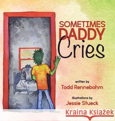 Sometimes Daddy Cries Todd Rennebohm Jessie Stueck 9780228834670