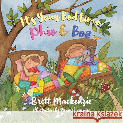 It's Your Bedtime Phie & Boz Brett MacKenzie Bonnie Lemaire 9780228835103 Tellwell Talent