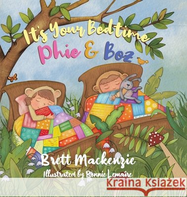 It's Your Bedtime Phie & Boz Brett MacKenzie Bonnie Lemaire 9780228835110 Tellwell Talent