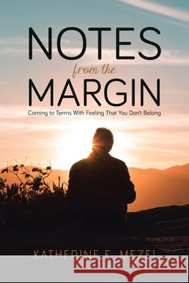 Notes from the Margin: Coming to Terms With Feeling That You Don't Belong Katherine E. Mezei 9780228835622