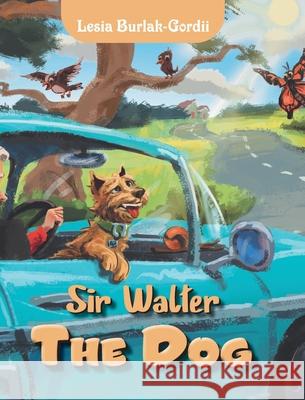 Sir Walter the Dog Lesia Burlak-Gordii 9780228836353 Tellwell Talent