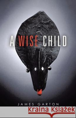 A Wise Child James Garton 9780228836520