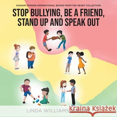 Manami Symone - Inspirational Books from the Heart Collection: Stop Bullying, Be a Friend, Stand up and Speak Out Linda Williams-Bright 9780228837619 Tellwell Talent