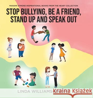 Manami Symone - Inspirational Books from the Heart Collection: Stop Bullying, Be a Friend, Stand up and Speak Out Linda Williams-Bright 9780228837626 Tellwell Talent