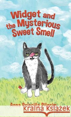 Widget and the Mysterious Sweet Smell Anna Priscilla Pilgrim 9780228838418 Tellwell Talent
