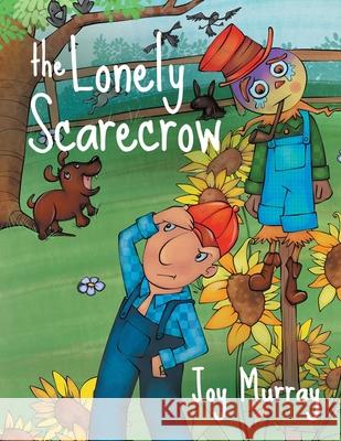 The Lonely Scarecrow Joy Murray Lori Dicarlo 9780228838869 Tellwell Talent