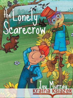 The Lonely Scarecrow Joy Murray Lori Dicarlo 9780228838876 Tellwell Talent