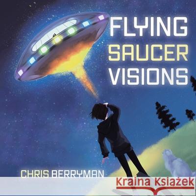 Flying Saucer Visions: A Travelogue Berryman, Chris 9780228839187