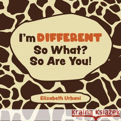I'm Different - So What? So Are You! Elizabeth Urbani 9780228840244 Tellwell Talent