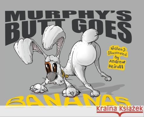 Murphy's Butt Goes Bananas Andrew Heindl Andrew Heindl 9780228840503 Tellwell Talent